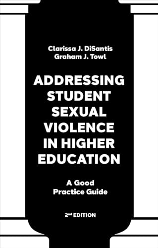 Addressing Student Sexual Violence in Higher Education: A Good Practice Guide Addressing Student Sexual Violence in Higher Education: A Good Practice Guide von Emerald Publishing Limited