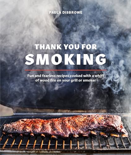 Thank You for Smoking: Fun and Fearless Recipes Cooked with a Whiff of Wood Fire on Your Grill or Smoker [A Cookbook] von Ten Speed Press