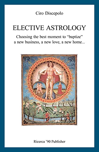 Elective Astrology: Choosing the best moment to "baptize" a new business, a new love, a new home... von Createspace Independent Publishing Platform