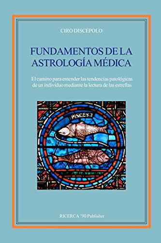Fundamentos de la Astrologia Medica: El camino para entender las tendencias patologicas de un individuo mediante la lectura de las estrellas Fundamentos de la Astrologia Medica: El camino para entender las tendencias patologicas de un individuo mediante la lectura de las estrellas