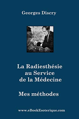 La Radiesthesie au Service de la Medecine: Mes méthodes