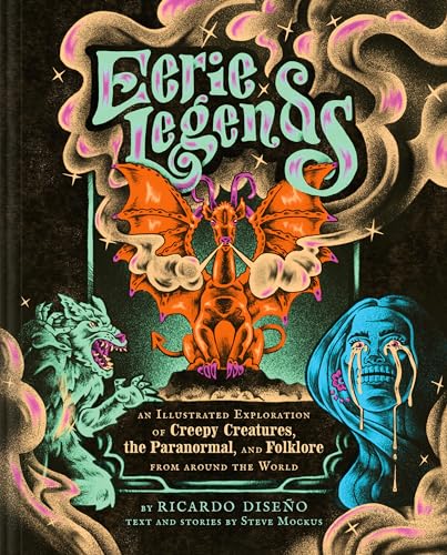 Eerie Legends: An Illustrated Exploration of Creepy Creatures, the Paranormal, and Folklore from around the World von Chronicle Books