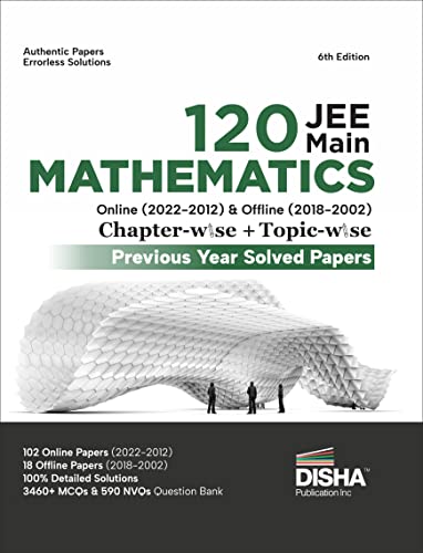 Disha 120 JEE Main Mathematics Online (2022 - 2012) & Offline (2018 - 2002) Chapter-wise + Topic-wise Previous Years Solved Papers 6th Edition NCERT ... Question Bank with 100% Detailed Solutions