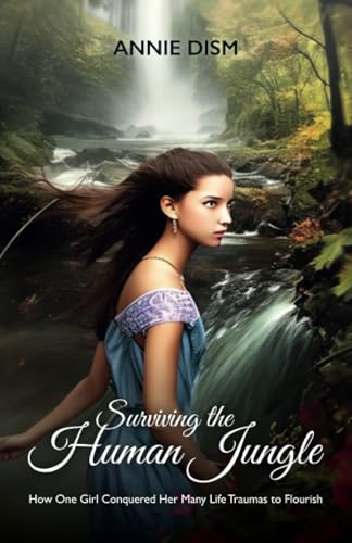 Surviving the Human Jungle: How One Girl Conquered Her Many Life Traumas to Flourish von Spines