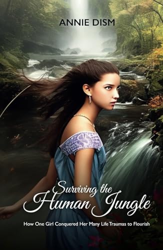 Surviving the Human Jungle: How One Girl Conquered Her Many Life Traumas to Flourish von Spines