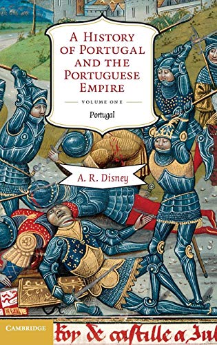A History of Portugal and the Portuguese Empire: From Beginnings to 1807: Portugal (A History of Portugal and the Portuguese Empire 2 Volume Hardback Set, Band 1)