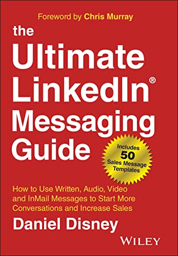 The Ultimate LinkedIn Messaging Guide: How to Use Written, Audio, Video and InMail Messages to Start More Conversations and Increase Sales von Wiley