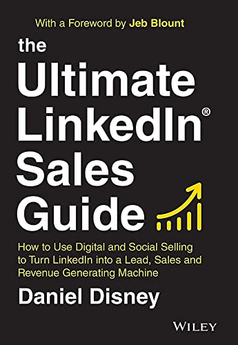 The Ultimate LinkedIn Sales Guide: How to Use Digital and Social Selling to Turn LinkedIn into a Lead, Sales and Revenue Generating Machine von Wiley