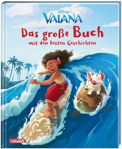 Disney: Vaiana – Das große Buch mit den besten Geschichten: Das Buch zum Film - mit zwei zauberhaften Zusatzgeschichten! (Disney - Das große Buch mit den besten Geschichten)