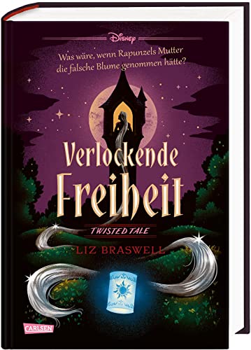 Disney. Twisted Tales: Verlockende Freiheit (Rapunzel): Was wäre, wenn Rapunzels Mutter die falsche Blume genommen hätte? | Der Märchen-Klassiker mal anders - für alle Fans der Villains-Bücher