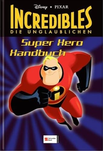 Incredibles - Die Unglaublichen: Super Hero Handbuch. Das Buch zum Film Incredibles - Die Unglaublichen: Super Hero Handbuch. Das Buch zum Film