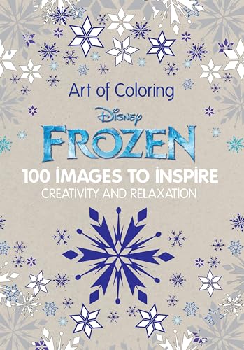 Art of Coloring Disney Frozen: 100 Images to Inspire Creativity and Relaxation