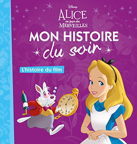 ALICE AU PAYS DES MERVEILLES - Mon Histoire du Soir - L'histoire du film - Disney von DISNEY HACHETTE