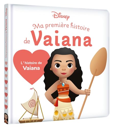 DISNEY BABY - Ma Première Histoire de Vaiana, L'histoire du film: Ma première histoire de princesse DISNEY BABY - Ma Première Histoire de Vaiana, L'histoire du film: Ma première histoire de princesse