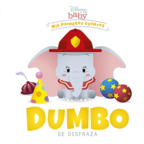 Disney Baby. Dumbo se disfraza: Mis primeros cuentos Disney Baby. Dumbo se disfraza: Mis primeros cuentos