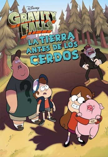 Gravity Falls. La Tierra antes de los cerdos: Narrativa (Disney. Gravity Falls)