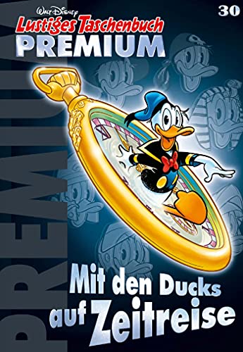 Lustiges Taschenbuch Premium 30: Mit den Ducks auf Zeitreise Lustiges Taschenbuch Premium 30: Mit den Ducks auf Zeitreise von Egmont Ehapa Berlin Buch
