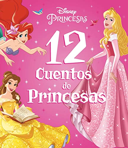Princesas. 12 cuentos de Princesas: Recopilatorio de cuentos (Disney. Princesas) von LIBROS DISNEY EDITORIAL