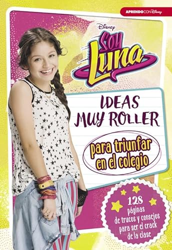 Soy Luna. Ideas muy roller para triunfar en el colegio (Disney. Libros creativos) (Aprendo con Disney)