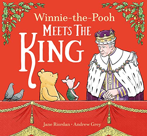 Winnie-the-Pooh Meets the King: The perfect classic illustrated children’s gift book to celebrate the King’s Coronation 2023 Winnie-the-Pooh Meets the King: The perfect classic illustrated children’s gift book to celebrate the King’s Coronation 2023