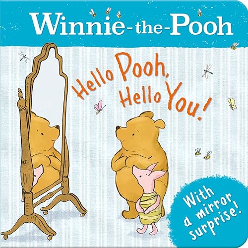 Winnie-the-Pooh: Hello Pooh, Hello You!: Appealing Illustrated Board Book With Rhyming Text And A Mirror Surprise. Perfect for Baby And Toddler Fans of Classic Pooh!