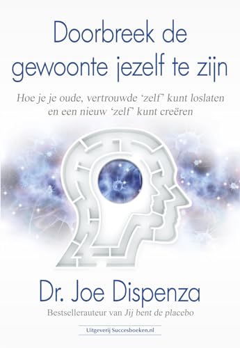 Doorbreek de gewoonte jezelf te zijn: Hoe je je oude, vertrouwde 'zelf' kunt loslaten en een nieuw 'zelf' kunt creëren von Succesboeken.nl