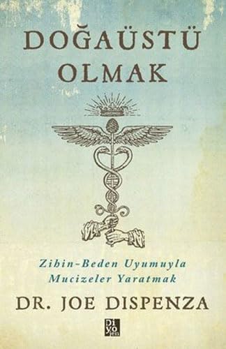 Dogaüstü Olmak: Zihin - Beden Uyumuyla Mucizeler Yaratmak Dogaüstü Olmak: Zihin - Beden Uyumuyla Mucizeler Yaratmak
