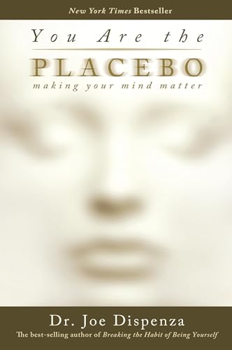 You Are the Placebo: Making Your Mind Matter You Are the Placebo: Making Your Mind Matter