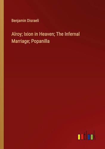 Alroy; Ixion in Heaven; The Infernal Marriage; Popanilla von Outlook Verlag