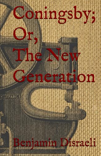 Coningsby; Or, The New Generation: 1830 Great Britain Political Fiction (Annotated) von Independently published
