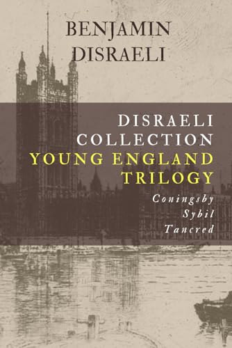 Disraeli Collection, Young England Trilogy: Coningsby, Sybil, Tancred