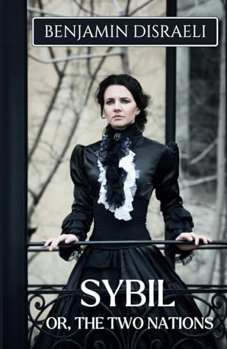 Sybil, Or, The Two Nations: Social Issues of the 19th Century in a Classic Political Novel von Independently published