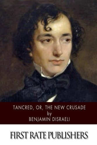 Tancred, or, The New Crusade von CreateSpace Independent Publishing Platform