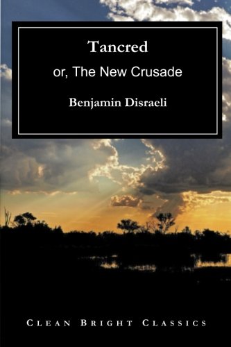 Tancred: or, The New Crusade von CreateSpace Independent Publishing Platform