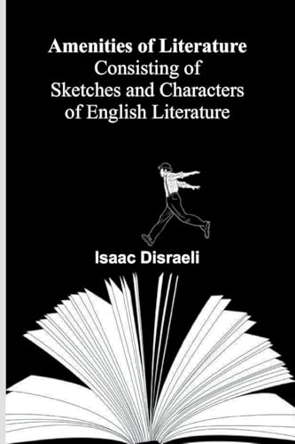 Amenities of Literature; Consisting of Sketches and Characters of English Literature von Alpha Edition
