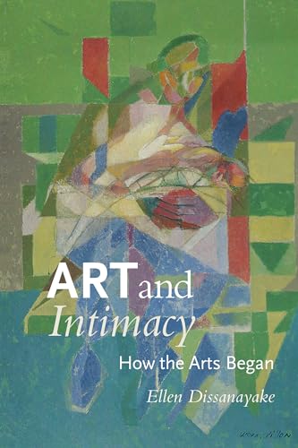 Art and Intimacy: How the Arts Began (McLellan Book) von University of Washington Press