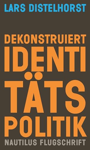 Dekonstruiert Identitätspolitik: Ein Neuansatz (Nautilus Flugschrift) von Edition Nautilus GmbH