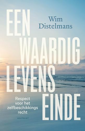 Respect voor het zelfbeschikkingsrecht: Een waardig levenseinde von Houtekiet