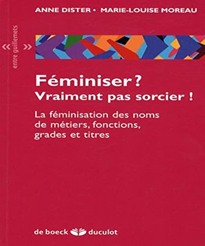 Féminiser ? Vraiment pas sorcier !: La féminisation des noms de métiers, fonctions, grades et titres Féminiser ? Vraiment pas sorcier !: La féminisation des noms de métiers, fonctions, grades et titres von De Boeck Supérieur