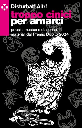 Troppo cinici per amarci. Poesia, musica e dissenso materiali dal Premio Dubito 2024 von Agenzia X