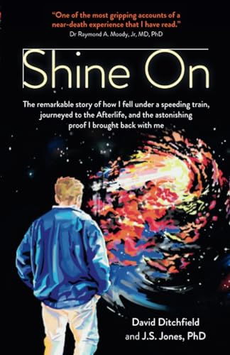 Shine On: The Remarkable Story of How I Fell Under a Speeding Train, Journeyed to the Afterlife, and the Astonishing Proof I Brought Back With Me von O-Books