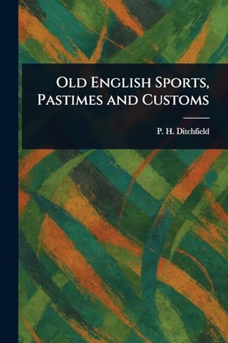 Old English Sports, Pastimes and Customs von Anson Street Press