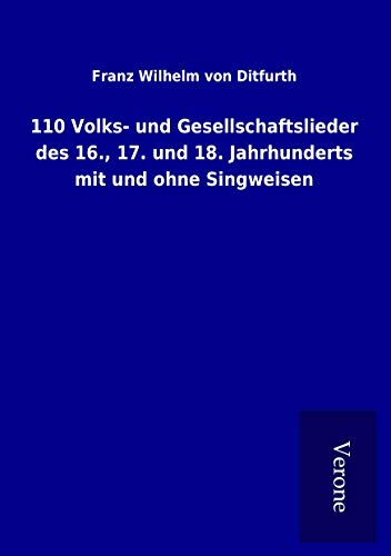 110 Volks- und Gesellschaftslieder des 16., 17. und 18. Jahrhunderts mit und ohne Singweisen von TP Verone Publishing