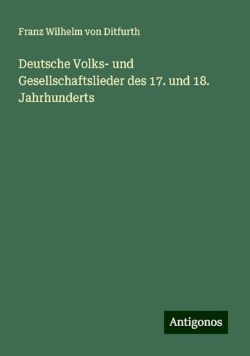 Deutsche Volks- und Gesellschaftslieder des 17. und 18. Jahrhunderts