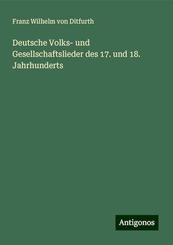 Deutsche Volks- und Gesellschaftslieder des 17. und 18. Jahrhunderts