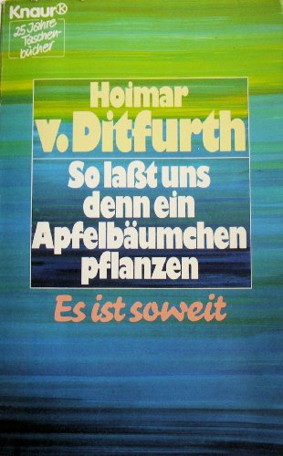 So lasst uns denn ein Apfelbäumchen pflanzen: Es ist soweit (Knaur Taschenbücher. Sachbücher)