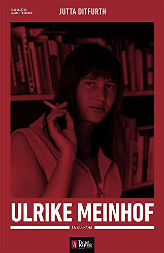 Ulrike Meinhof : La biografia (Les 7 vides, llavors de revolta, Band 4) von Tigre de Paper Edicions