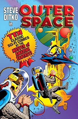 Steve Ditko in Outer Space: Ten Classic Sci-Fi Comics by the Master of Amazing Fantasy!