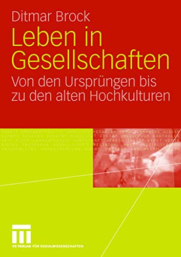 Leben in Gesellschaften: Von den Ursprüngen bis zu den alten Hochkulturen Leben in Gesellschaften: Von den Ursprüngen bis zu den alten Hochkulturen