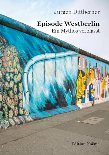 Episode Westberlin: Ein Mythos verblasst (Edition Noema)